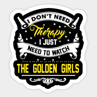 I Just Need To Watch The Golden Girls Sticker